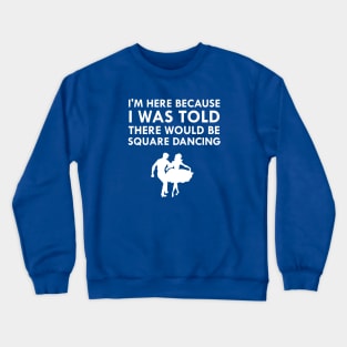 I Was Told There Would Be Square Dancing Couple Crewneck Sweatshirt